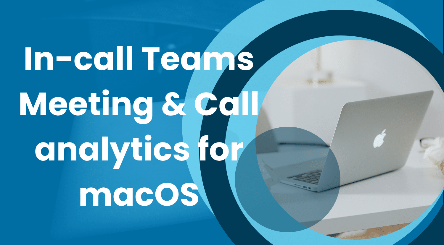 In-call Teams meeting & call analytics now on macOS