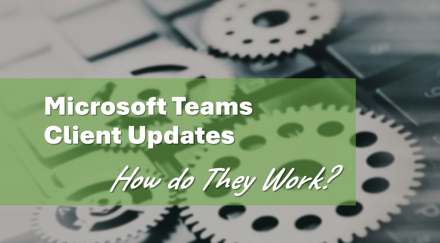 How a Microsoft Teams Update reaches an End User