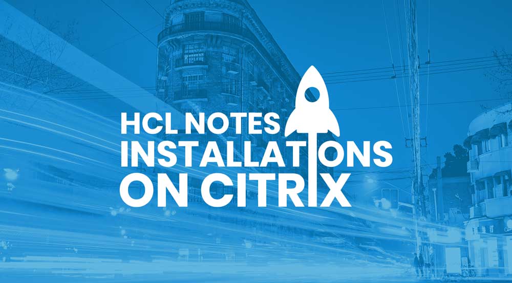 HCL Notes und Citrix: Einfache und optimierte Installationen und Upgrades
